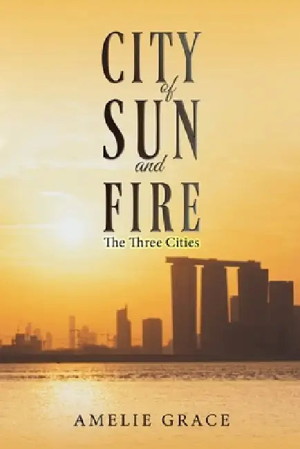 City of Sun and Fire by Amelie Grace