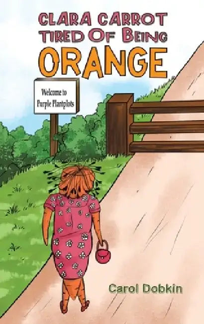 Clara Carrot Tired Of Being Orange by Carol Dobkin