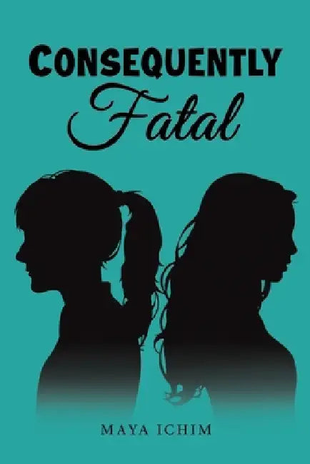 Consequently Fatal by Maya Ichim