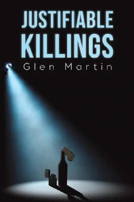 Justifiable Killings by Glen Martin