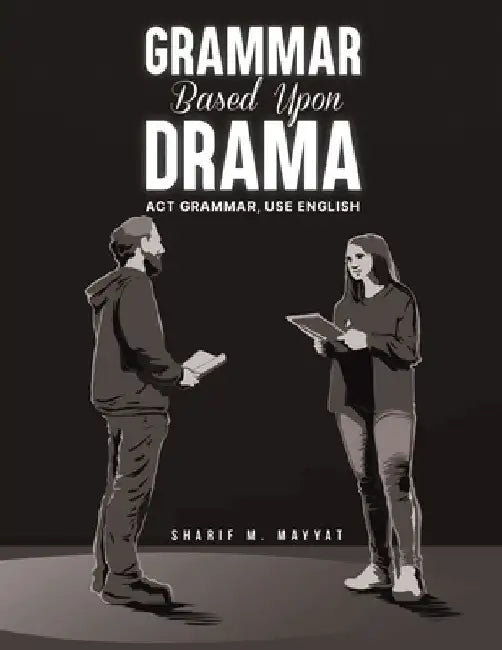 Grammar Based Upon Drama by Sharif M. Mayyat