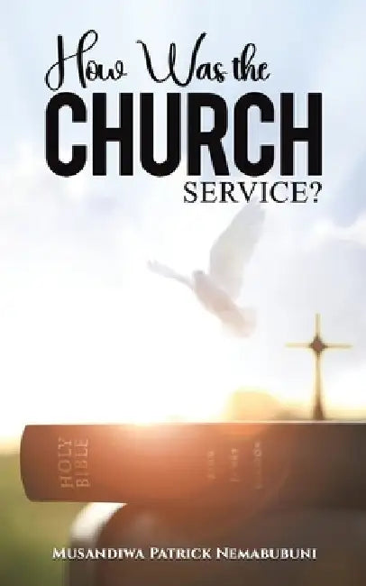 How Was the Church Service? by Musandiwa Patrick Nemabubuni