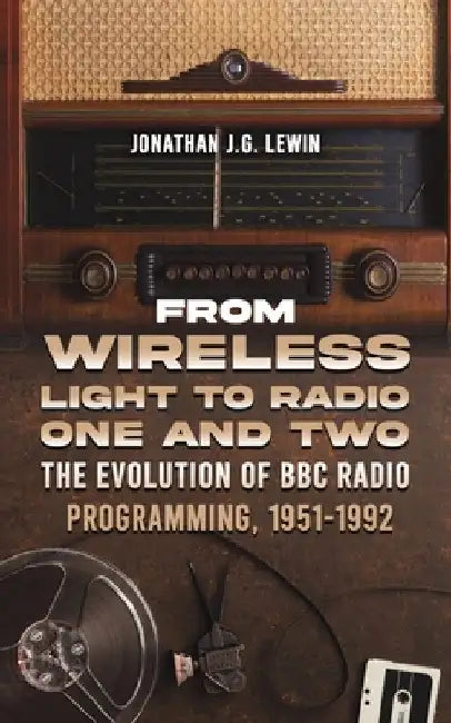 From Wireless Light to Radio One and Two by Jonathan J. G. Lewin
