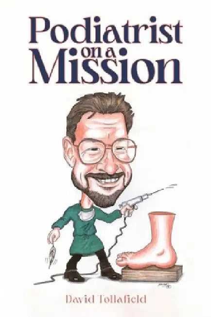 Podiatrist on a Mission by David Tollafield