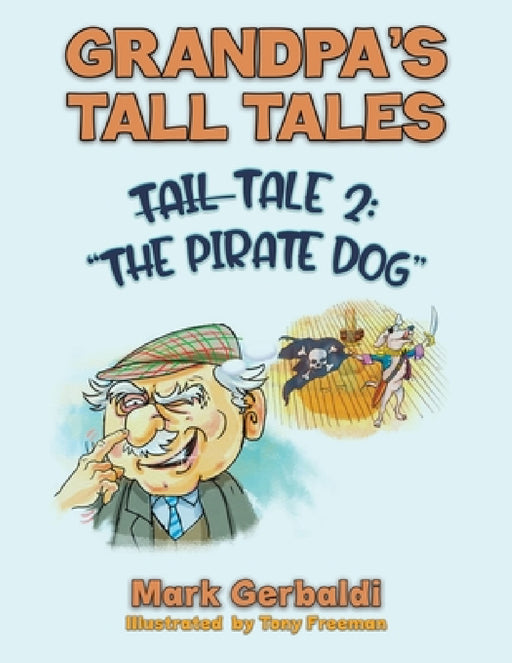 Grandpa's Tall Tales - Tale 2: The Pirate Dog by Mark Gerbaldi, Tony Freeman