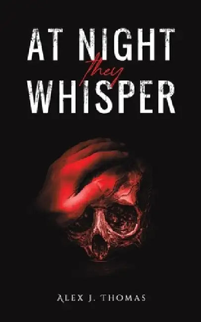 At Night They Whisper by Alex J. Thomas