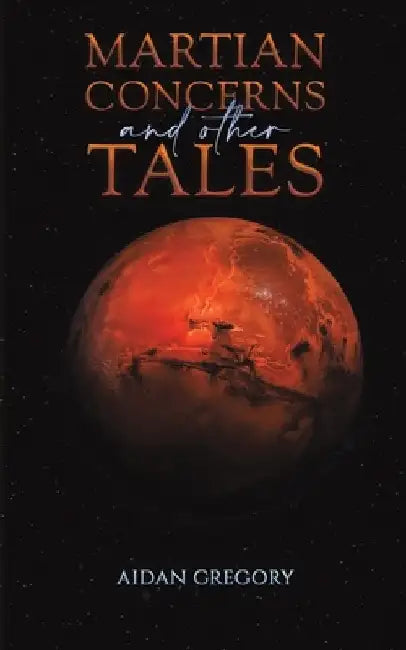 Martian Concerns and Other Tales by Aidan Gregory