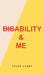 Disability & Me by Tyler Casey
