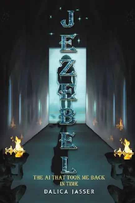 Jezebel: The AI That Took Me Back In Time by Dalica Jasser