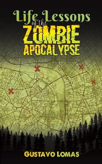 Life Lessons of the Zombie Apocalypse by Gustavo Lomas