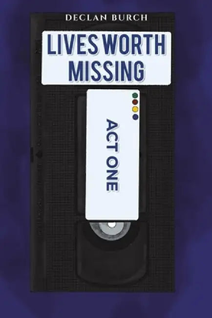 Lives Worth Missing by Declan Burch