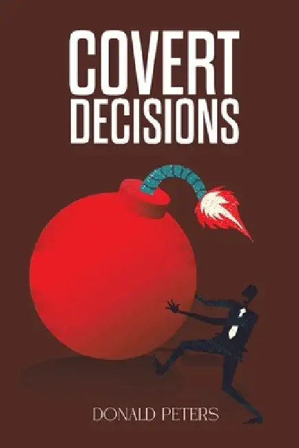 Covert Decisions by Donald Peters