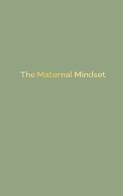 The Maternal Mindset by Annie Humphris
