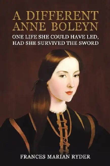 A Different Anne Boleyn by Frances Marian Ryder