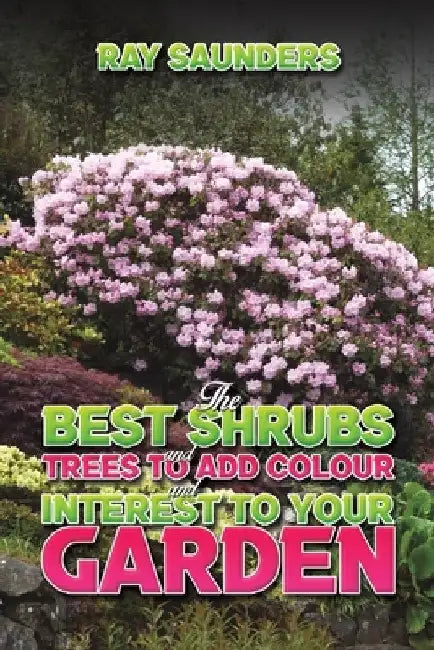The Best Shrubs and Trees to Add Colour and Interest to Your Garden by Ray Saunders