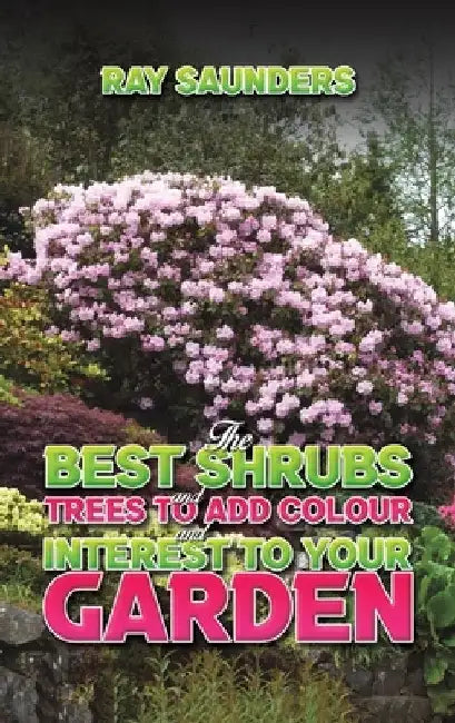 The Best Shrubs and Trees to Add Colour and Interest to Your Garden by Ray Saunders