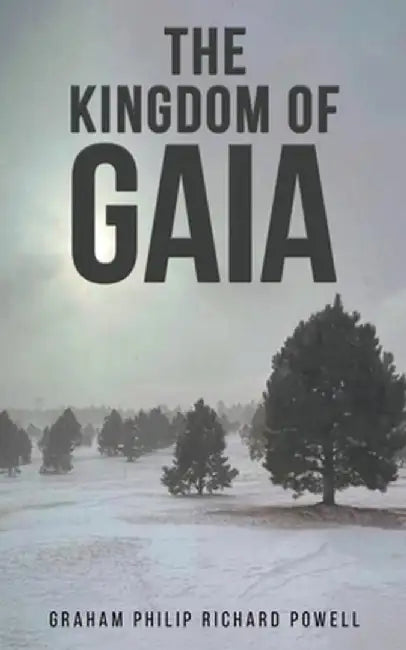 The Kingdom of Gaia by Graham Philip Richard Powell