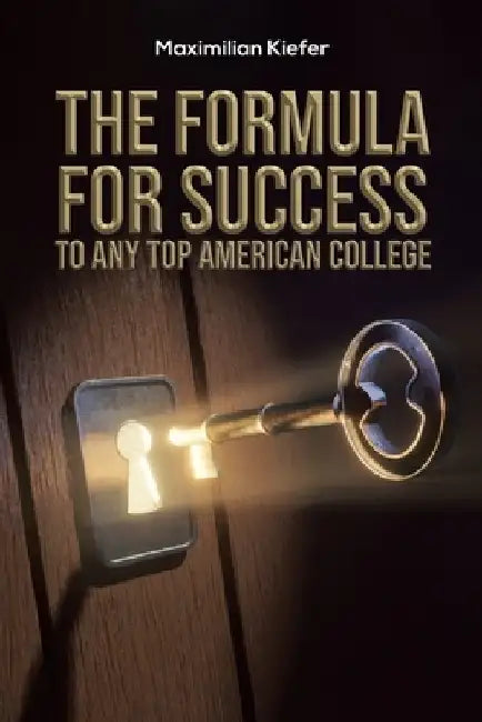 The Formula for Success to Any Top American College by Maximilian Kiefer