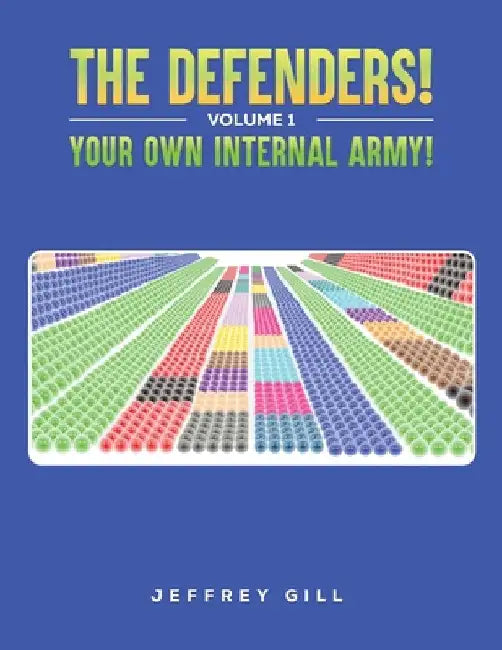 The Defenders! Volume 1 Your own internal army! by Jeffrey Gill