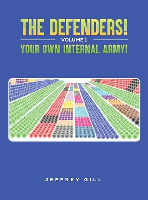 The Defenders! Volume 1 Your own internal army! by Jeffrey Gill