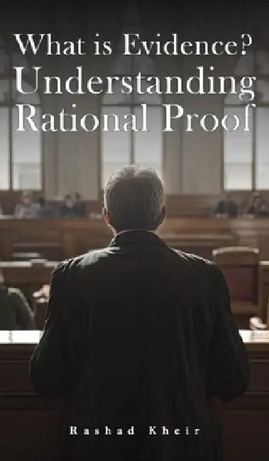 What is Evidence? Understanding Rational Proof by Rashad Kheir