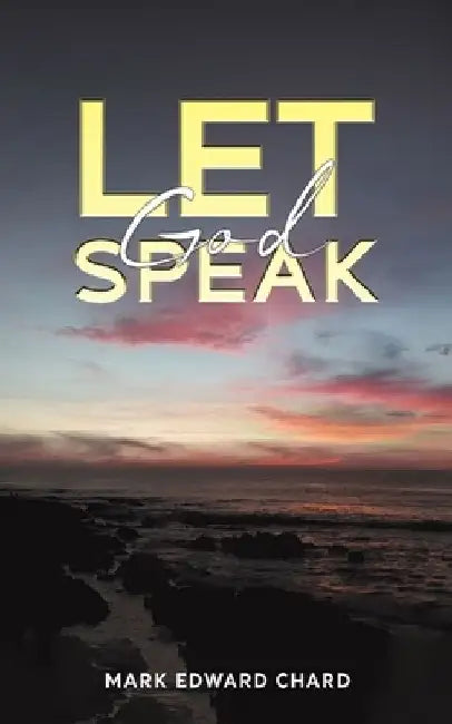 Let God Speak by Mark Edward Chard