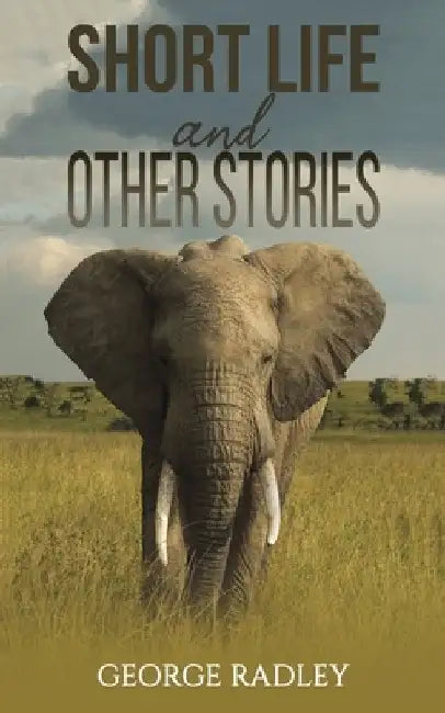 Short Life and Other Stories by George Radley