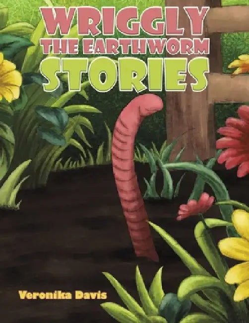 Wriggly the Earthworm Stories by Veronika Davis
