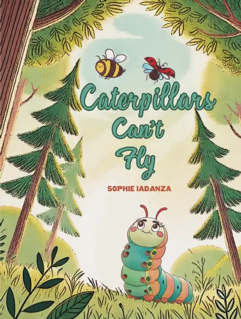 Caterpillars Can't Fly by Sophie Iadanza