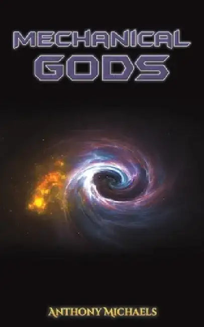 Mechanical Gods by Anthony Michaels