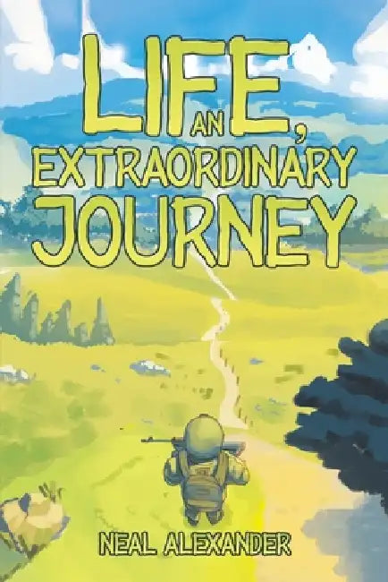 Life, an Extraordinary Journey by Neal Alexander