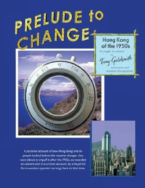 Prelude to Change, Hong Kong of the 1950s by Tony Goldsmith