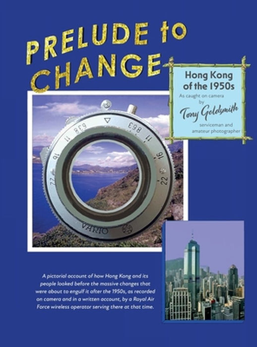 Prelude to Change, Hong Kong of the 1950s by Tony Goldsmith