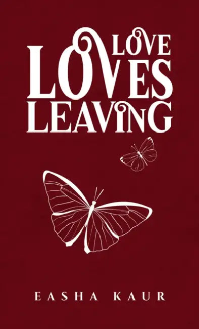 Love Loves Leaving by Easha Kaur