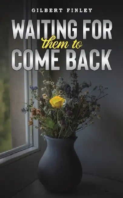 Waiting for Them to Come Back by Gilbert Finley
