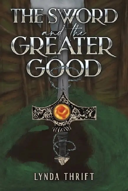 The Sword and the Greater Good by Lynda Thrift