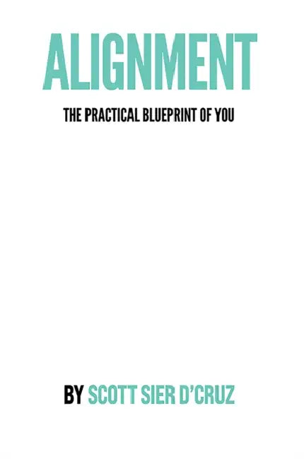 Alignment: The Practical Blueprint of You by Scott Sier D’Cruz