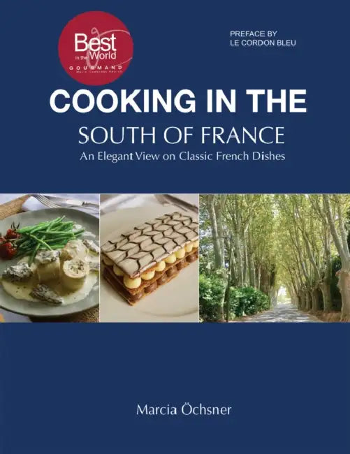 Cooking in the South of France: An Elegant View on Classic French Dishes by Marcia Öchsner
