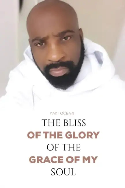 The Bliss of the Glory of the Grace of My Soul by Yaki Ocean