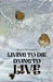 Living to Die - Dying to Live by Michael McLenaghan