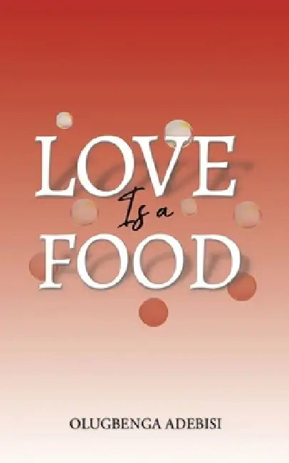 Love Is a Food by Olugbenga Adebisi