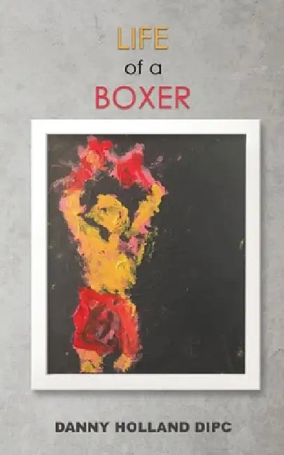 Life of a Boxer by Danny Holland Dipc