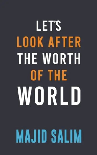 Let's Look After the Worth of the World by Majid Salim