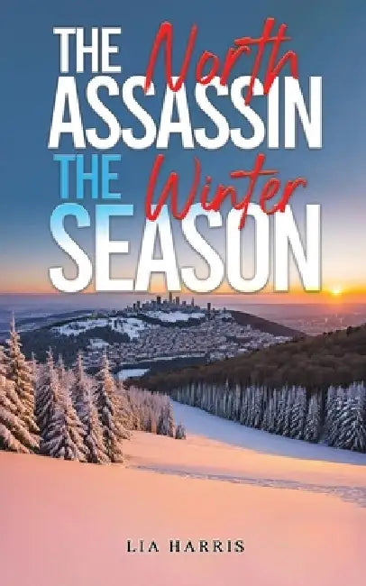 The North Assassin The Winter Season by Lia Harris