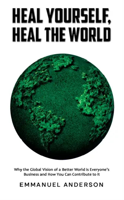 Heal Yourself, Heal the World by Emmanuel Anderson