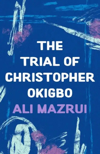 The Trial of Christopher Okigbo by Ali Mazrui