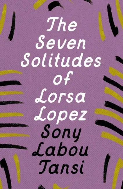 The Seven Solitudes of Lorsa Lopez by Sony Labou Tansi