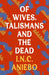 Of Wives, Talismans and the Dead by I.N.C. Aniebo