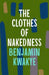 The Clothes of Nakedness by Benjamin Kwakye