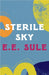 Sterile Sky by E.E. Sule